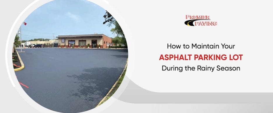 How to Maintain Your Asphalt Parking Lot During the Rainy Season