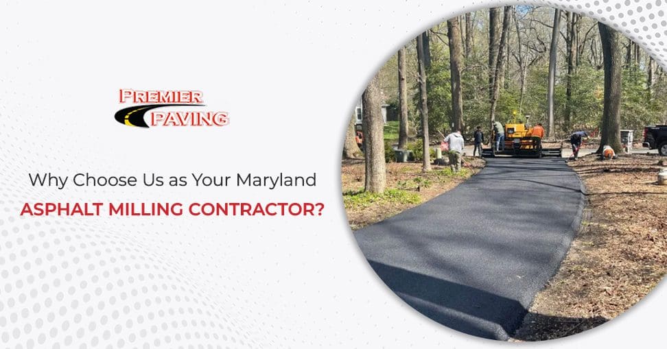 Why Choose Us as Your Maryland Asphalt Milling Contractor?
